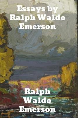 Essays by Ralph Waldo Emerson - Ralph Waldo Emerson - cover