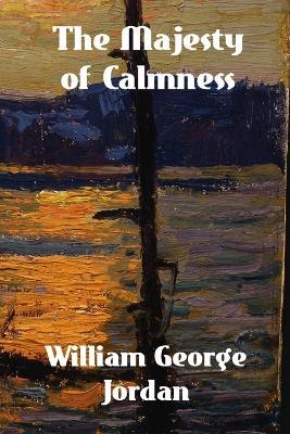 The Majesty of Calmness: Individual Problems and Possibilities - William George Jordan - cover