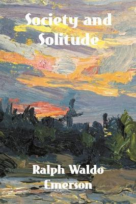 Society and Solitude: Twelve Chapters by Ralph Waldo Emerson - Ralph Waldo Emerson - cover