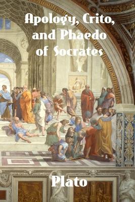 Apology, Crito, and Phaedo of Socrates - Plato - cover