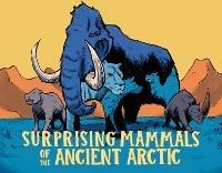 Surprising Mammals of the Ancient Arctic: English Edition - Dana Hopkins - cover