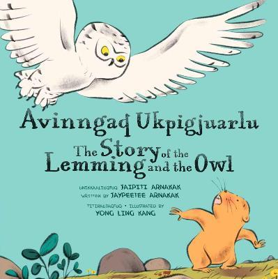 The Story of the Lemming and the Owl: Bilingual Inuktitut and English Edition - Jaypeetee Arnakak - cover
