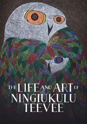 The Life and Art of Ningiukulu Teevee: English Edition - Napatsi Folger - cover