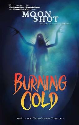 Burning Cold: An Inuit and Dene Comics Collection - Rachel Qitsualik-Tinsley,Sean Qitsualik-Tinsley,Richard Van Camp - cover