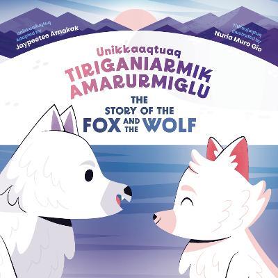 The Story of the Fox and the Wolf: Bilingual Inuktitut and English Edition - Jaypeetee Arnakak - cover