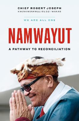 Namwayut-We Are All One: A Pathway to Reconciliation - Chief Robert Joseph - cover