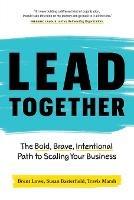 Lead Together: The Bold, Brave, Intentional Path to Scaling Your Business