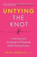 Untying the Knot: Protecting Your Emotional and Financial Health During Divorce