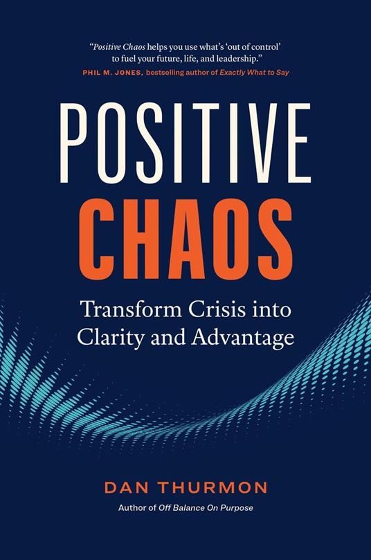Positive Chaos: Transform Crisis into Clarity and Advantage