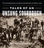 Tales of an Unsung Sourdough: The Extraordinary Klondike Adventures of Johnny Lind