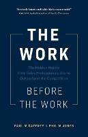 The Work Before the Work: The Hidden Habits Elite Sales Professionals Use to Outperform the Competition - Paul M Caffrey,Phil M Jones - cover
