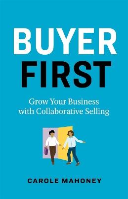 Buyer First: Grow Your Business with Collaborative Selling - Carole Mahoney - cover