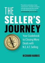 The Seller's Journey: Your Guidebook to Closing More Deals with N.E.A.T. Selling