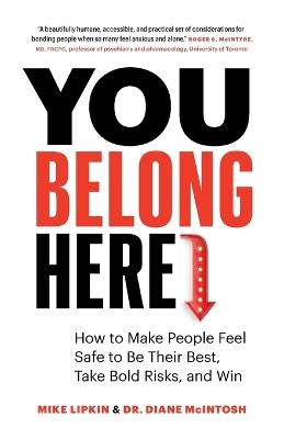 You Belong Here: How to Make People Feel Safe to Be Their Best, Take Bold Risks, and Win - Mike Lipkin,Diane McIntosh - cover