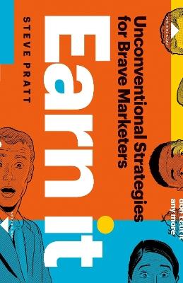 Earn It: Unconventional Strategies for Brave Marketers - Steve Pratt - cover