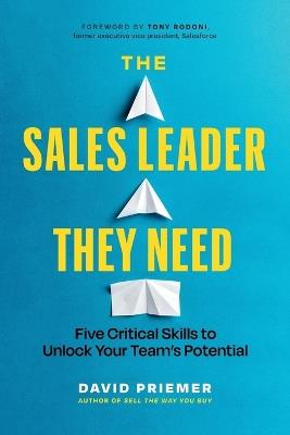 The Sales Leader They Need: Five Critical Skills to Unlock Your Team's Potential - David Priemer - cover
