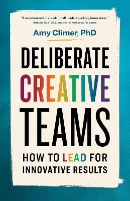 Deliberate Creative Teams: How to Lead for Innovative Results - Amy Climer - cover