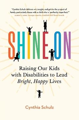 Shine On: Raising Our Kids with Disabilities to Lead Bright, Happy Lives - Cynthia Schulz - cover