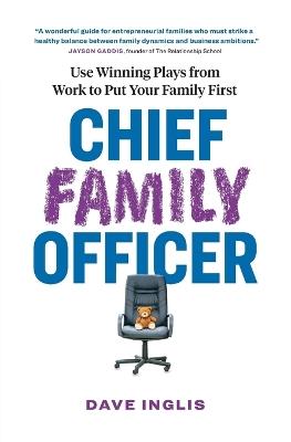 Chief Family Officer: Use Winning Plays from Work to Put Your Family First - Dave Inglis - cover