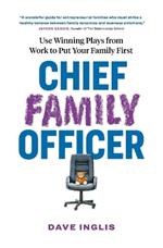Chief Family Officer: Use Winning Plays from Work to Put Your Family First