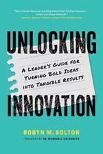 Unlocking Innovation: A Leader's Guide for Turning Bold Ideas into Tangible Results