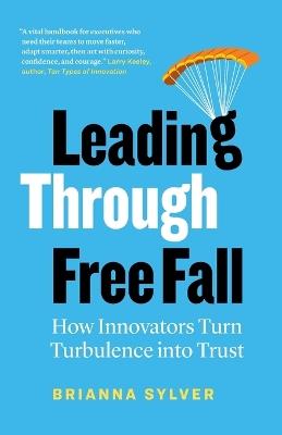 Leading Through Free Fall: How Innovators Turn Turbulence into Trust - Brianna Sylver - cover