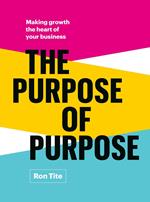 The Purpose of Purpose: Making Growth the Heart of Your Business