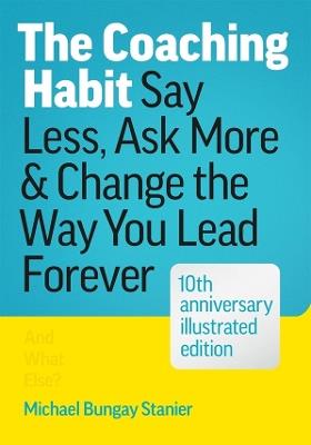 The Coaching Habit: Say Less, Ask More, and Change the Way You Lead Forever - Michael Bungay Stanier - cover