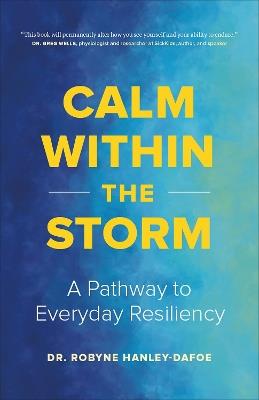 Calm Within the Storm: A Pathway to Everyday Resiliency - Robyne Hanley-Dafoe - cover