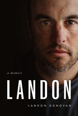 Landon: A Memoir - Landon Donovan - cover