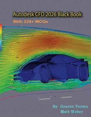 Autodesk CFD 2026 Black Book - Gaurav Verma,Matt Weber - cover