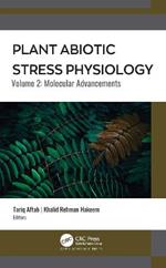 Plant Abiotic Stress Physiology: Volume 2: Molecular Advancements