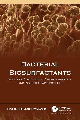 Bacterial Biosurfactants: Isolation, Purification, Characterization, and Industrial Applications - Bolin Kumar Konwar - cover