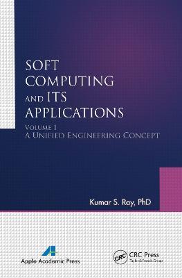 Soft Computing and Its Applications, Volume One: A Unified Engineering Concept - Kumar S. Ray - cover