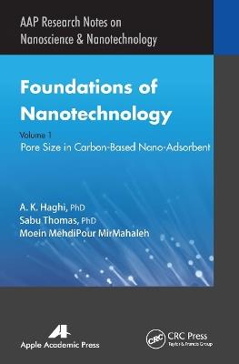 Foundations of Nanotechnology, Volume One: Pore Size in Carbon-Based Nano-Adsorbents - A. K. Haghi,Sabu Thomas,Moein MehdiPour MirMahaleh - cover