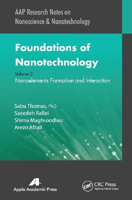 Foundations of Nanotechnology, Volume Two: Nanoelements Formation and Interaction - Sabu Thomas,Saeedeh Rafiei,Shima Maghsoodlou - cover