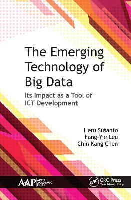 The Emerging Technology of Big Data: Its Impact as a Tool for ICT Development - Heru Susanto,Fang-Yie Leu,Chin Kang Chen - cover