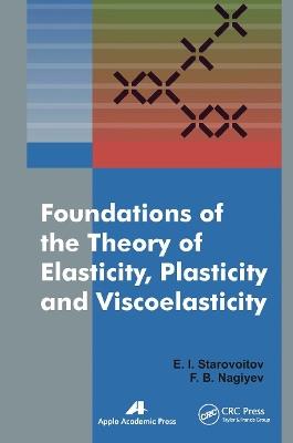 Foundations of the Theory of Elasticity, Plasticity, and Viscoelasticity - Eduard Starovoitov,Faig Bakhman Ogli Naghiyev - cover