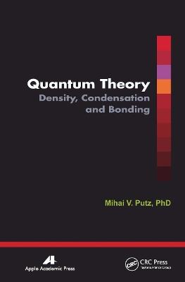 Quantum Theory: Density, Condensation, and Bonding - Mihai V. Putz - cover