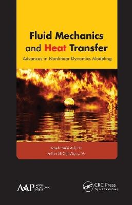 Fluid Mechanics and Heat Transfer: Advances in Nonlinear Dynamics Modeling - Kaveh Hariri Asli,Soltan Ali Ogli Aliyev - cover