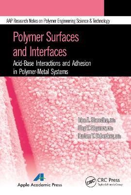Polymer Surfaces and Interfaces: Acid-Base Interactions and Adhesion in Polymer-Metal Systems - Irina A. Starostina,Oleg V. Stoyanov,Rustam Ya Deberdeev - cover