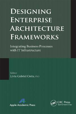 Designing Enterprise Architecture Frameworks: Integrating Business Processes with IT Infrastructure - cover