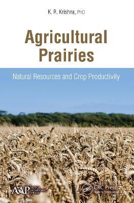 Agricultural Prairies: Natural Resources and Crop Productivity - K. R. Krishna - cover
