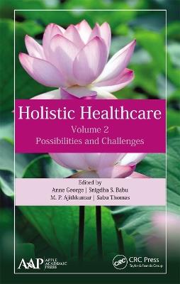 Holistic Healthcare: Possibilities and Challenges Volume 2 - Anne George,Snigdha S. Babu,M. P. Ajithkumar - cover