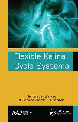 Flexible Kalina Cycle Systems - Tangellapalli Srinivas,N. Shankar Ganesh,R. Shankar - cover