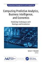 Computing Predictive Analytics, Business Intelligence, and Economics: Modeling Techniques with Start-ups and Incubators