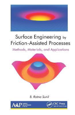 Surface Engineering by Friction-Assisted Processes: Methods, Materials, and Applications - B. Ratna Sunil - cover