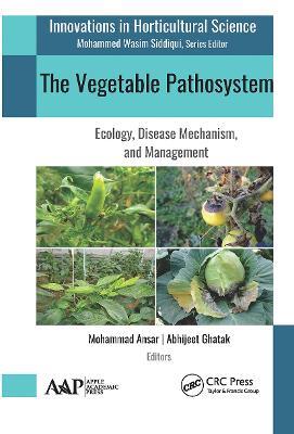 The Vegetable Pathosystem: Ecology, Disease Mechanism, and Management - cover