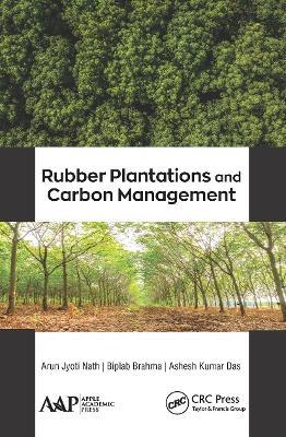 Rubber Plantations and Carbon Management - Arun Jyoti Nath,Biplab Brahma,Ashesh Kumar Das - cover