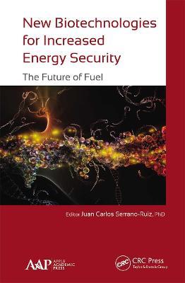New Biotechnologies for Increased Energy Security: The Future of Fuel - cover